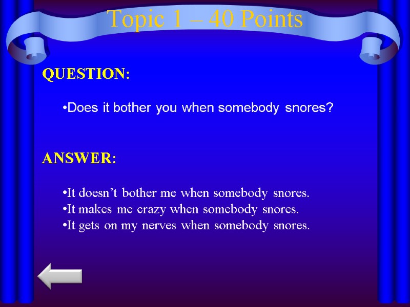 Topic 1 – 40 Points QUESTION:  Does it bother you when somebody snores?
